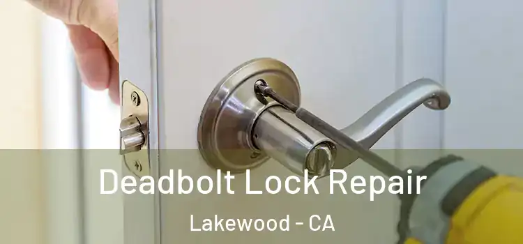 Deadbolt Lock Repair Lakewood - CA
