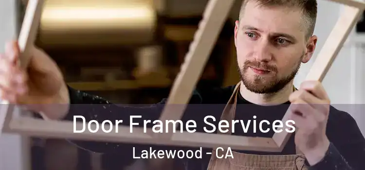 Door Frame Services Lakewood - CA