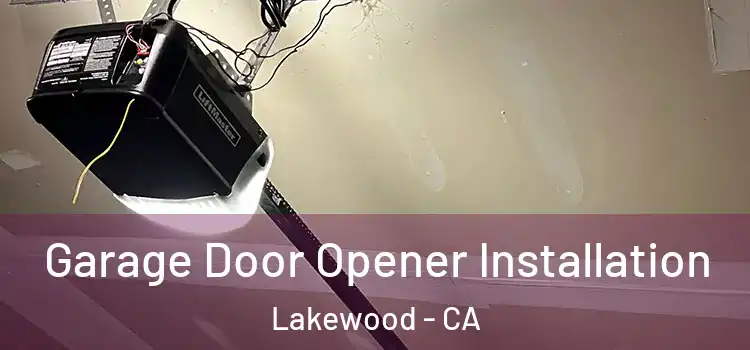  Garage Door Opener Installation Lakewood - CA