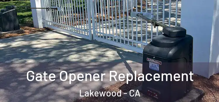 Gate Opener Replacement Lakewood - CA
