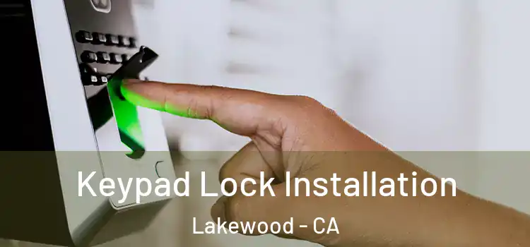 Keypad Lock Installation Lakewood - CA