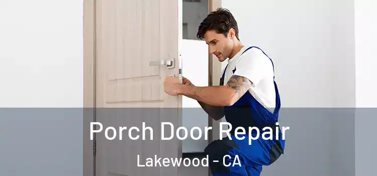  Porch Door Repair Lakewood - CA