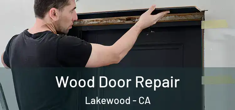 Wood Door Repair Lakewood - CA
